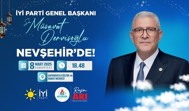 İYİ Parti Genel Başkanı Müsavat Dervişoğlu Nevşehir’e Geliyor